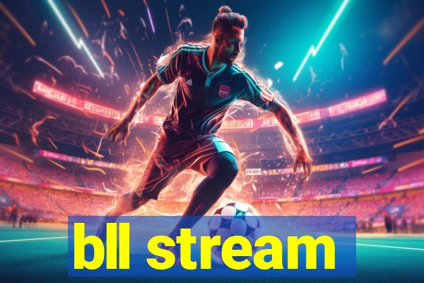 bll stream